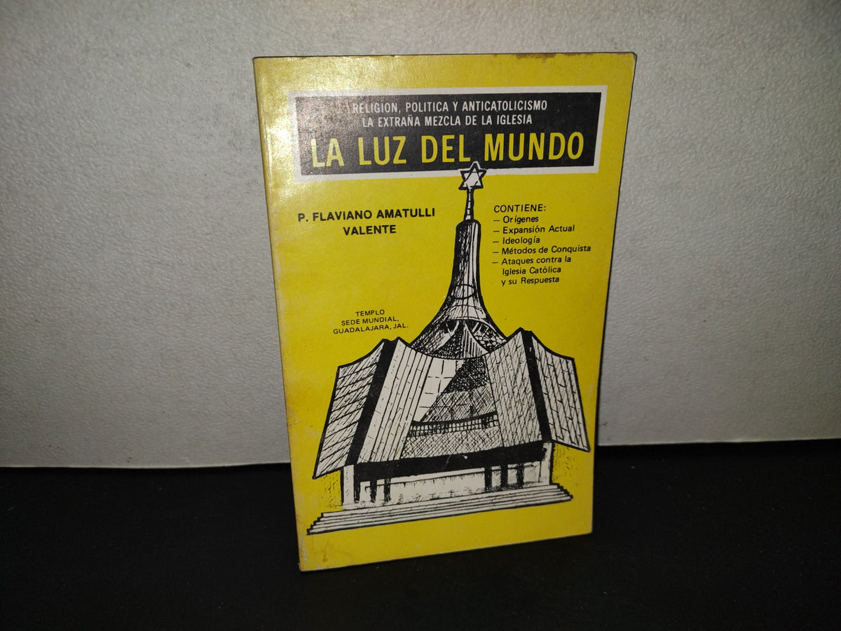 201- Religión, Política Y Anticatolicismo. La Extraña Mezcla De La Iglesia. La Luz Del Mundo - P. Flaviano Amatulli Valente, Primera Edición 1989