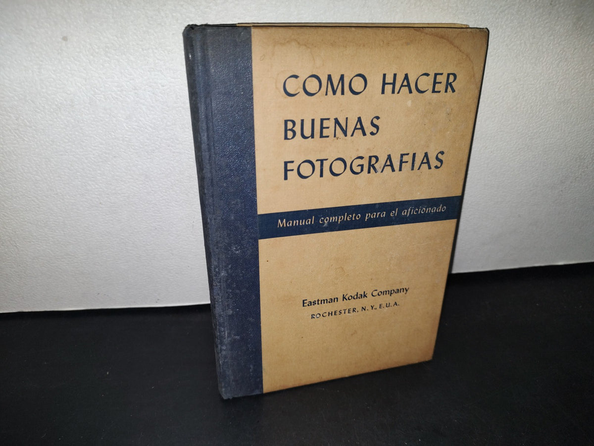 74- Cómo Hacer Buenas Fotografias. Manual Completo Para El Aficionado. Eastman Kodak - 1953