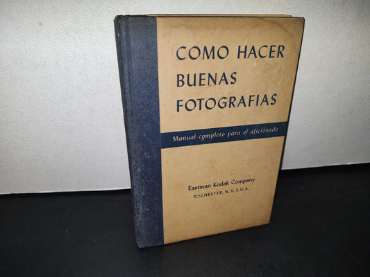 74- Cómo Hacer Buenas Fotografias. Manual Completo Para El Aficionado. Eastman Kodak - 1953