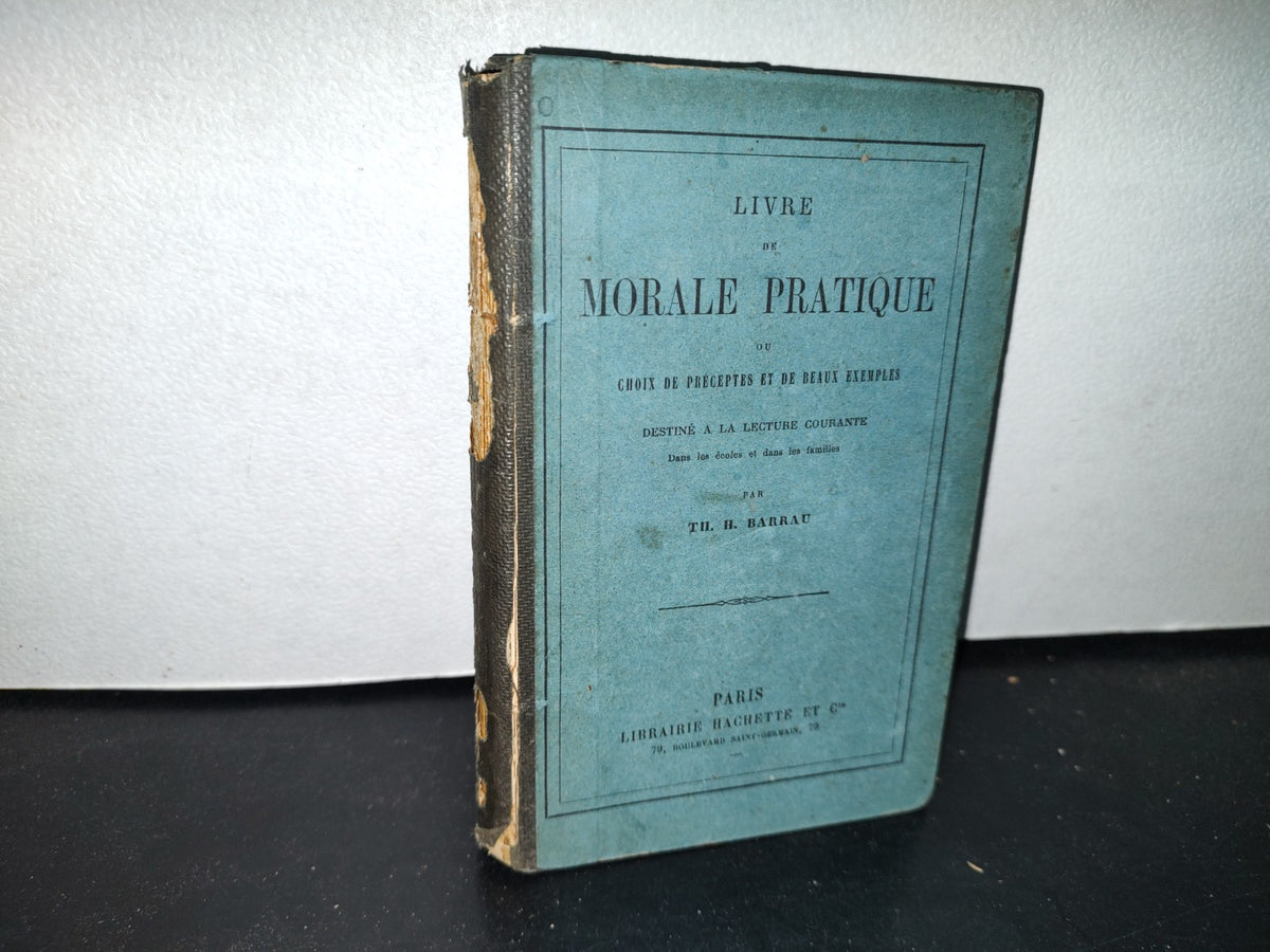 64- Livre De Moral Pratique - Th. H. Barrau - Paris, Libraire Hachette Et Cie. 1891