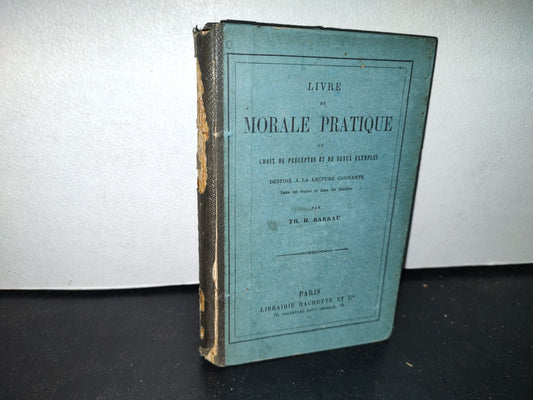 64- Livre De Moral Pratique - Th. H. Barrau - Paris, Libraire Hachette Et Cie. 1891