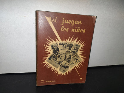 98- Así Juegan Los Niños. Recopilación De Juegos Infantiles - Francisco Moncada García - 1965