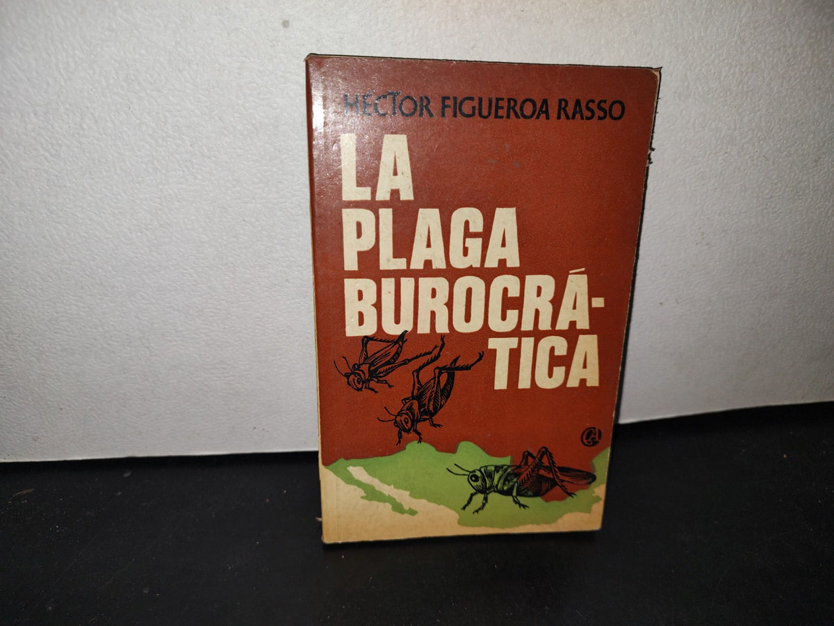 163- La Plaga Burocrática - Héctor Figueroa Rasso - B. Costa-Amic Editor 1a. Ed. 1976