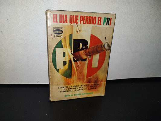 92- El Día Que Perdió El Pri - Armando Ayala Anguiano - Editorial Contenido - Primera Edición 1976