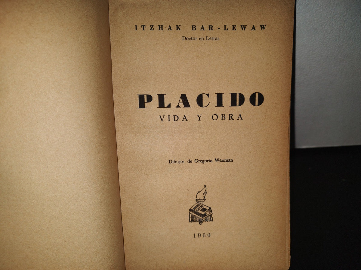 84- Plácido. Vida Y Obra - Itzhak Bar-Lewaw. Ediciones Botas, México - Primera Edición 1960