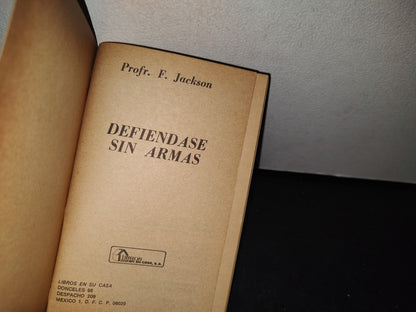 75- Defiéndase Sin Armas - Prof. F. Jackson. Libros En Su Casa - 1A. Edición, Mayo De 1984