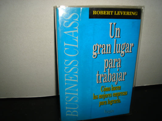 23- Un Gran Lugar Para Trabajar. Cómo Hacen Las Mejores Empresas Para Lograrlo - Robert Levering