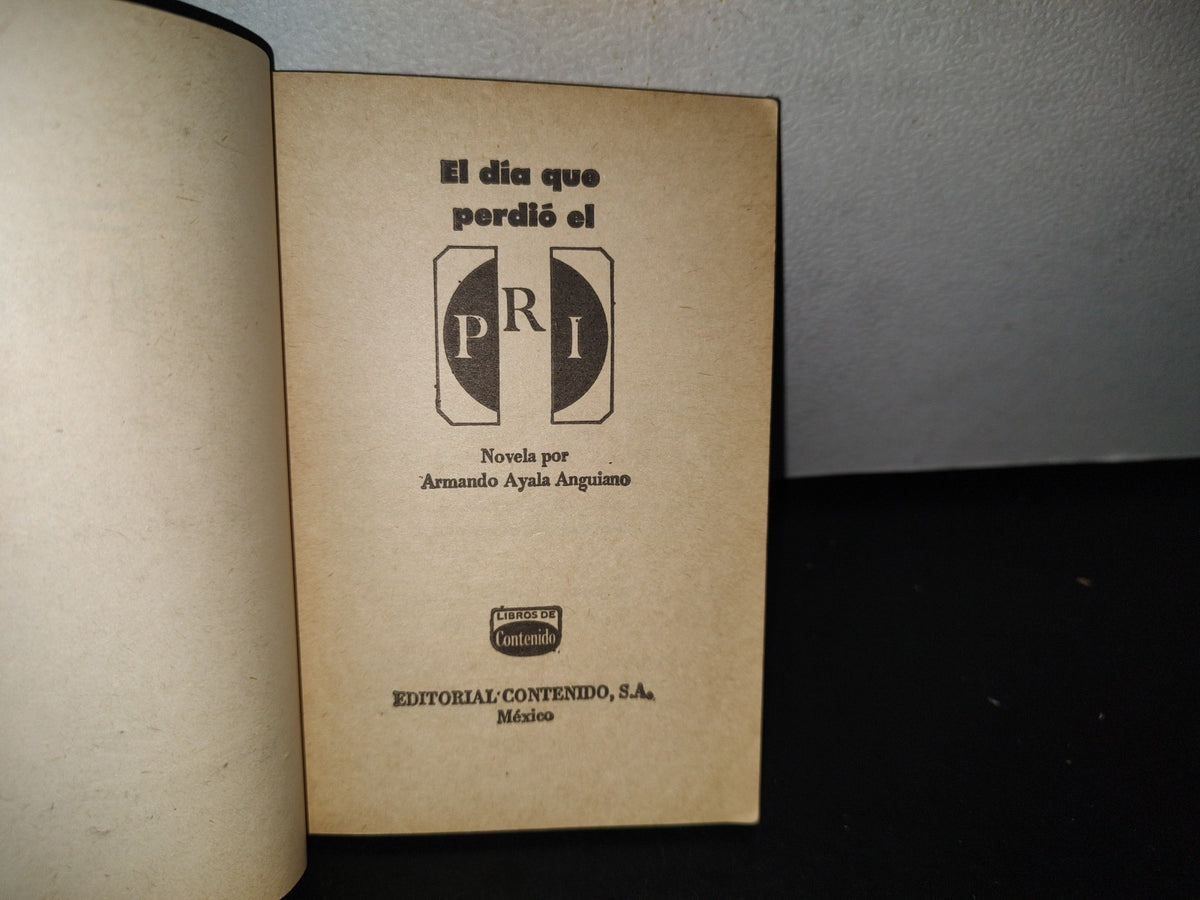 92- El Día Que Perdió El Pri - Armando Ayala Anguiano - Editorial Contenido - Primera Edición 1976