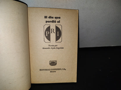 92- El Día Que Perdió El Pri - Armando Ayala Anguiano - Editorial Contenido - Primera Edición 1976
