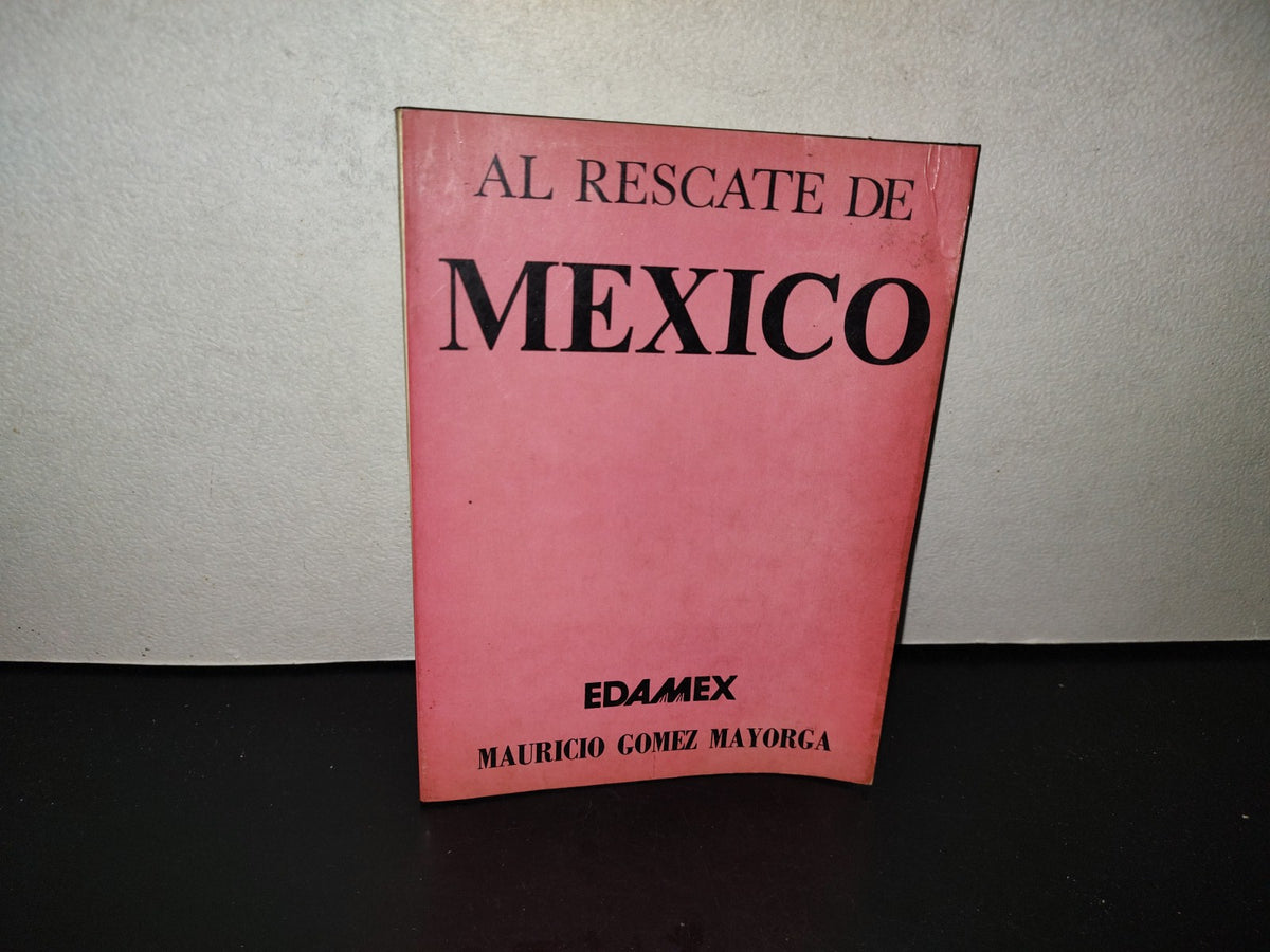 202- Al Rescate De México - Mauricio Gómez Mayorga - Edamex - 1982