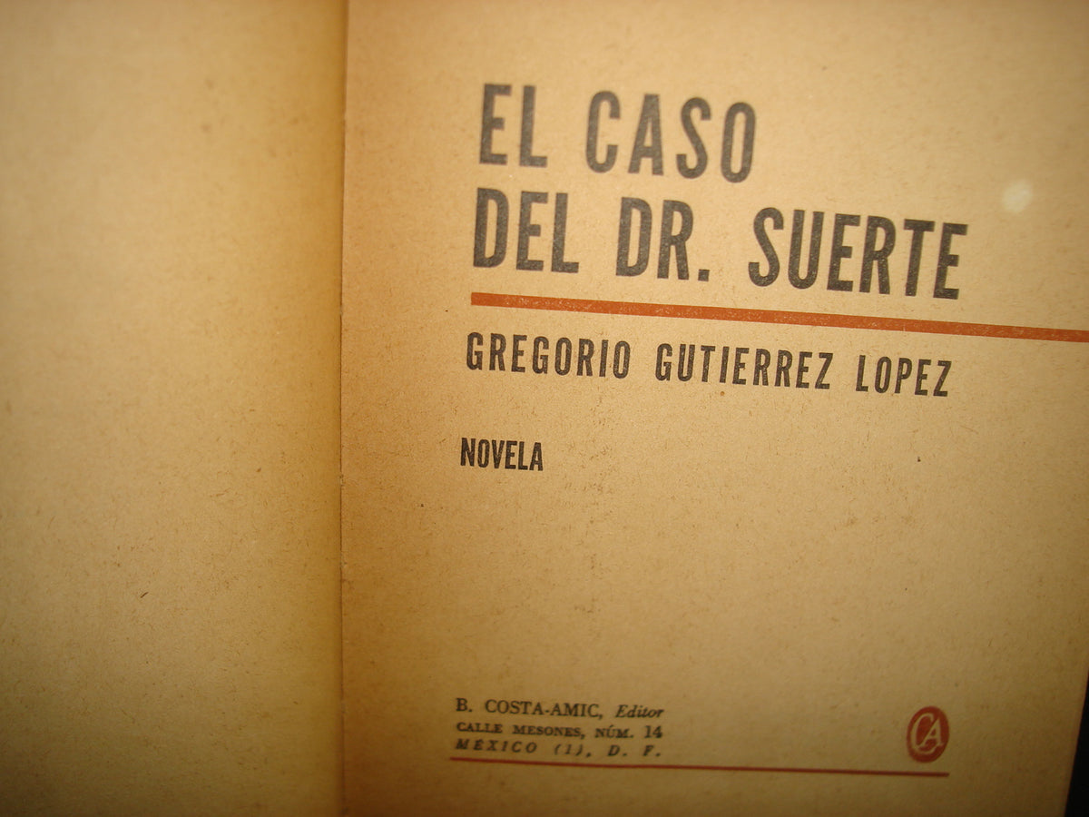 160- El Caso Del Dr- Suerte - Gregorio Gutiérrez López - B. Costa-Amic, Editor, 1966 - Firmado