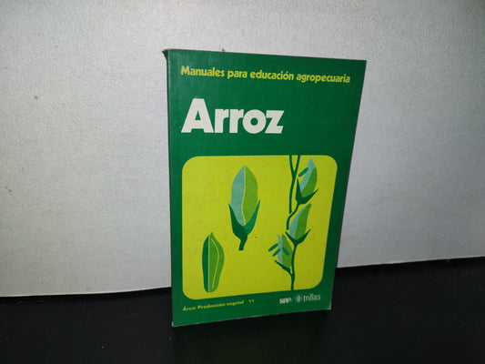96- Manuales Para Educación Agropecuaria. Arroz - Sep/Trillas - 1985