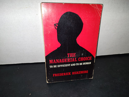 32- The Managerial Choice To Be Efficient And To Be Human - Frederick Herzberg - First Printing 1976