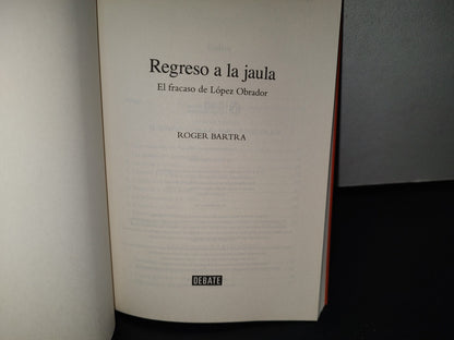 77- Regreso A La Jaula. El Fracaso De López Obrador - Roger Bartra - Primera Edición 2021