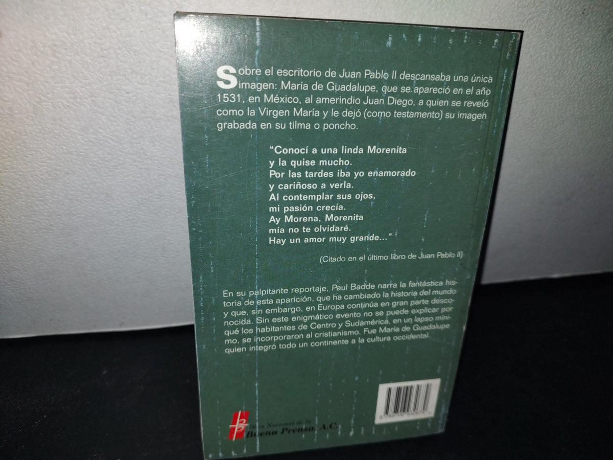172- La Morenita. Cómo La Aparición De La Virgen Configuró La Historia Universal. Paul Badde - Buena Prensa, A. C. - Primera Edición 2005