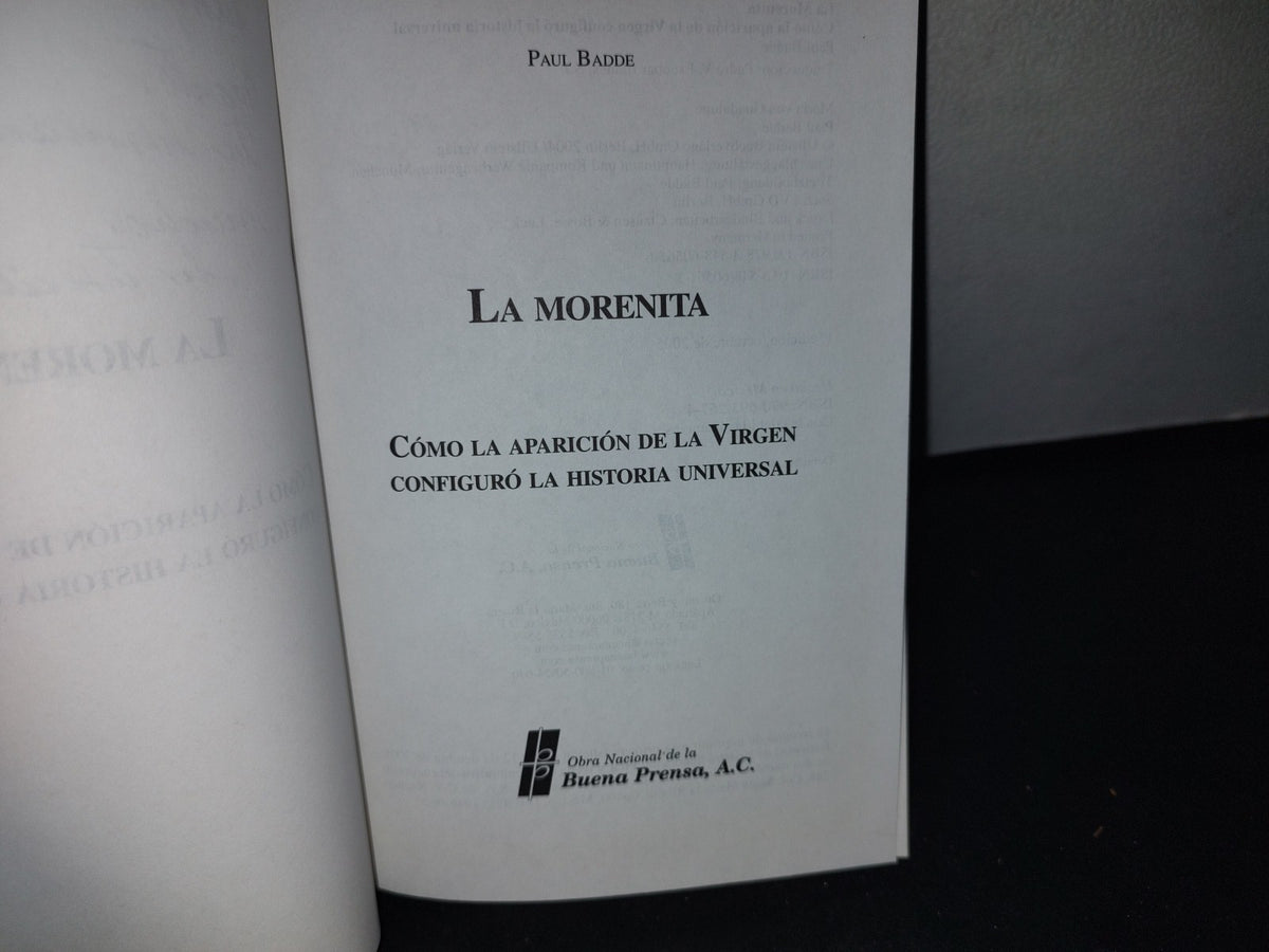172- La Morenita. Cómo La Aparición De La Virgen Configuró La Historia Universal. Paul Badde - Buena Prensa, A. C. - Primera Edición 2005