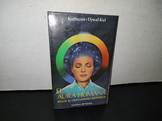 100- El Aura Humana Según El Cristianismo Esotérico - Kuthumi, Djwal Kul - Primera Edición En Español, Marzo De 1985