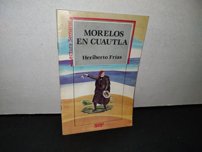 179- Sep. Lectura Semanal. Morelos En Cuautla - Heriberto Frías - Primera Edición 1988