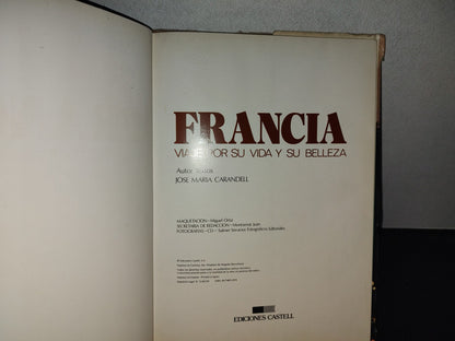 201- Francia. Viaje Por Su Vida Y Su Belleza - José María Caranadell - Ediciones Castell, 1981