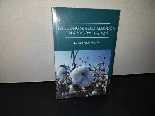209- La Economía Del Algodón En Sinaloa: 1925-1976 - Gustavo Aguilar Aguilar
