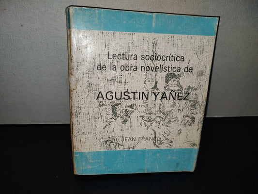 220- Lectura Sociocrítica De La Obra Novelística De Agustín Yáñez - Jean Franco - Gobierno Del Estado De Jalisco. Colección Letra, No. 4 - Primera Edición 1988