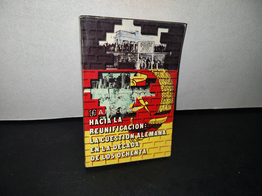 75- Hacia La Reunificación: La Cuestión Alemana En La Década De Los Ochenta - A. M. Schultz - Fondo De Cultura Económica, Primera Edición, 1990