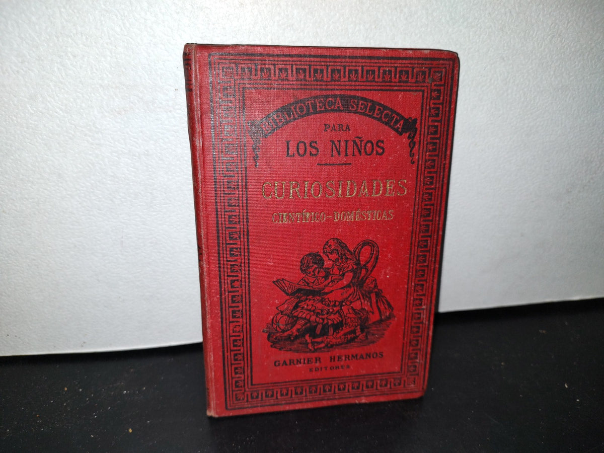 59- Biblioteca Selecta Para Los Niños. Curiosidades Científico-Domésticas. Nicolás Estebañez - 1880