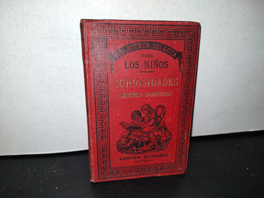59- Biblioteca Selecta Para Los Niños. Curiosidades Científico-Domésticas. Nicolás Estebañez - 1880