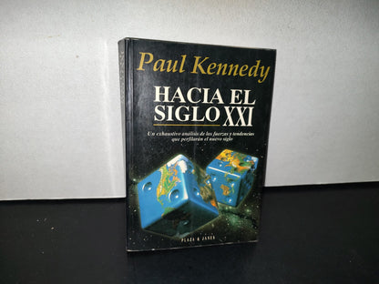 77- Hacia El Siglo Xxi. Un Extraordinario Análisis De Las Fuerzas Y Tendencias Que Perfilarán El Nuevo Siglo - Paul Kennedy - Plaza & Janés, 1993