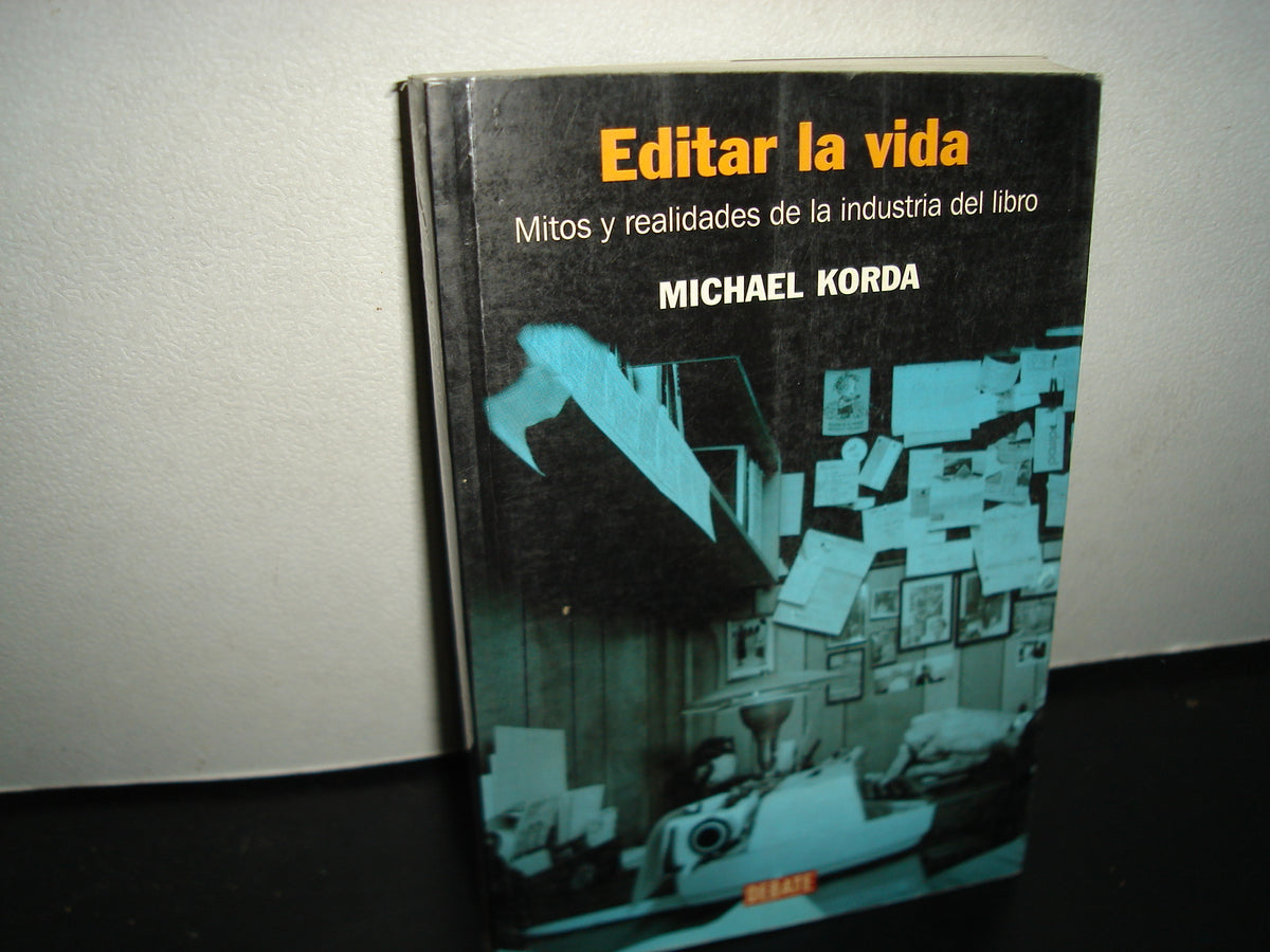 23- Editar La Vida. Mitos Y Realidades De La Industria Del Libro - Michael Korda
