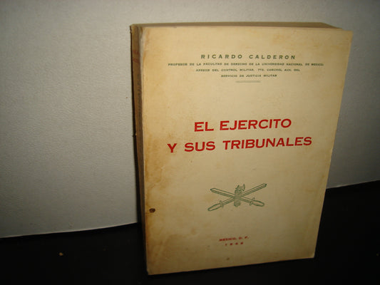 160- El Ejército Y Sus Tribunales. Segunda Parte - Ricardo Calderón - México, 1946 - Firmado