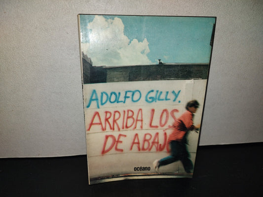 201- Arriba Los De Abajo. Perfiles Mexicanos - Adolfo Gilly. Océano. Primera Edición 1986