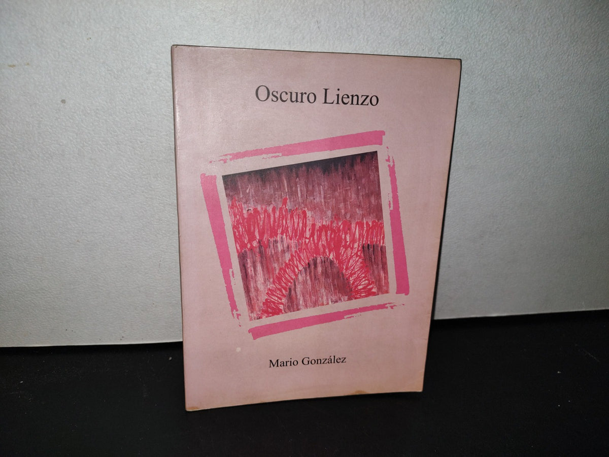 78- Oscuro Lienzo - Mario González - Primera Edición: Noviembre De 2003. Firmado