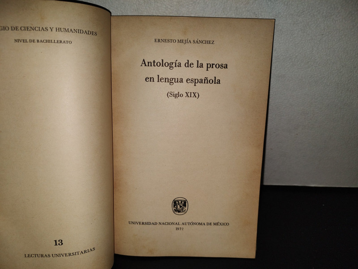 202- Lecturas Universitarias 13. Antología. Prosa En Lengua Española En El Siglo XIX, Ernesto Mejía. Universidad Nacional Autónoma De México - Primera Edición: 1972