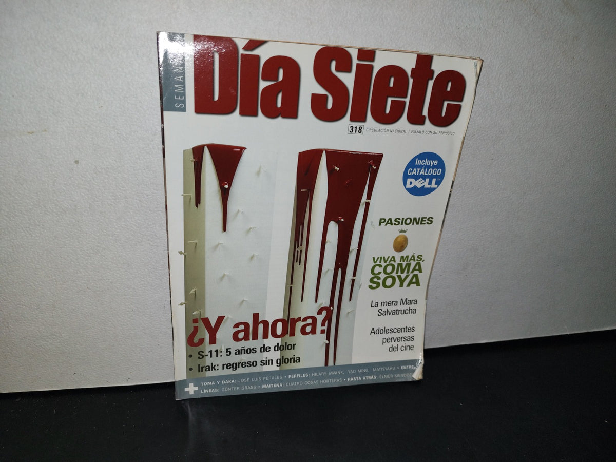 166- Revista Día Siete. S-11: 5 Años De Dolor, Viva Más, Coma Soya. No. 318 - 2007