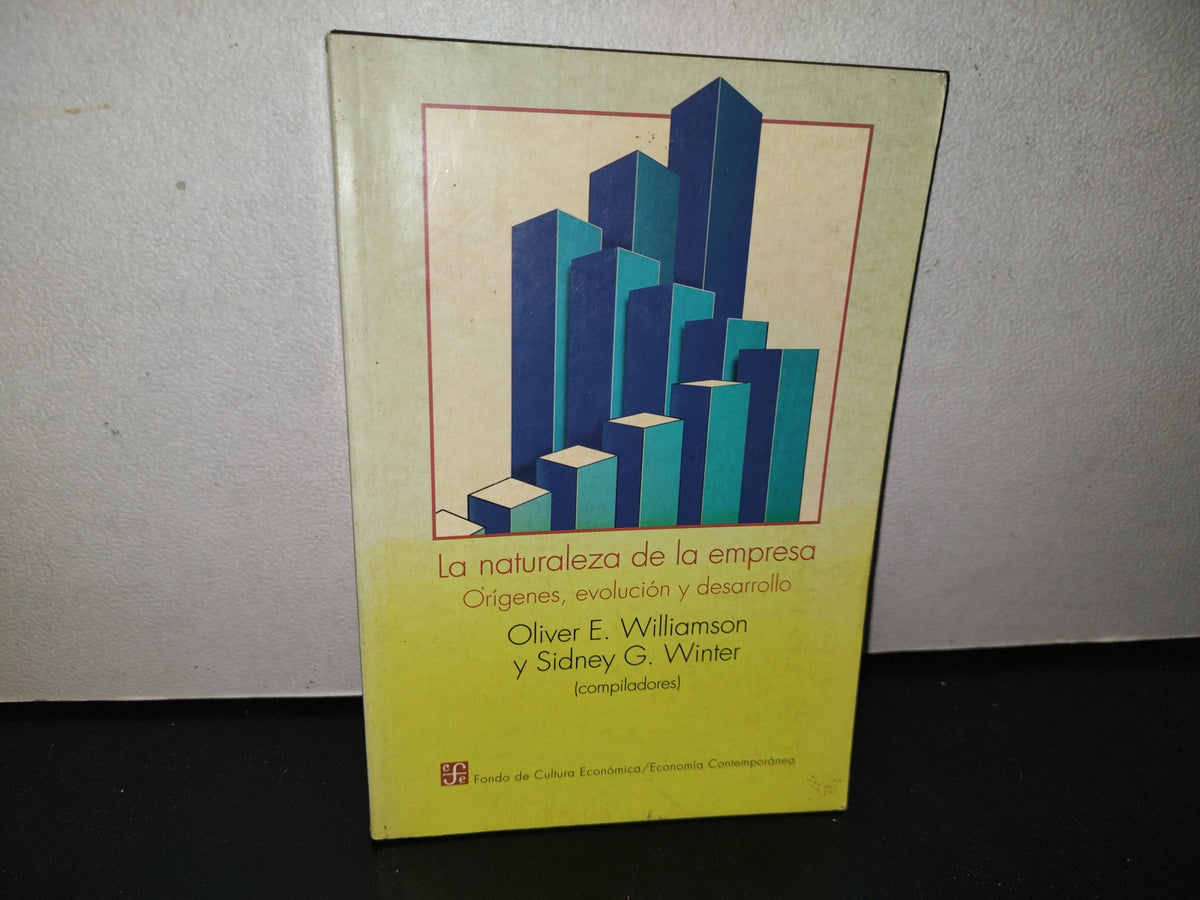 100- La Naturaleza De La Empresa. Orígenes, Evolución Y Desarrollo - Oliver E. Williamson - Fondo De Cultura Económica, Primera Edición En Español 1996
