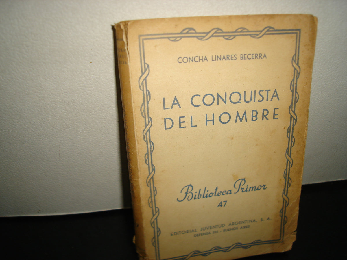 169- La Conquista Del Hombre - Concha Linares Becerra. Biblioteca Primor 47. Editorial Juventud Argentina, S. A. - 1943