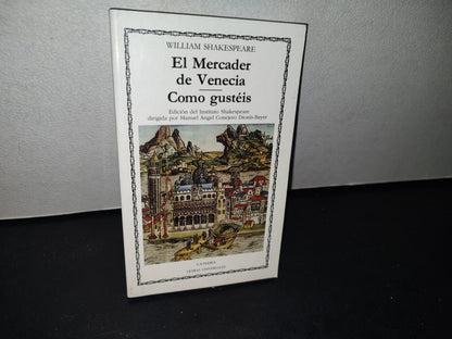 75- El Mercader De Venecia / Como Gustéis - William Shakespeare. Edición Del Instituto Shakespeare. Cátedra. Letras Universitarias. 2000
