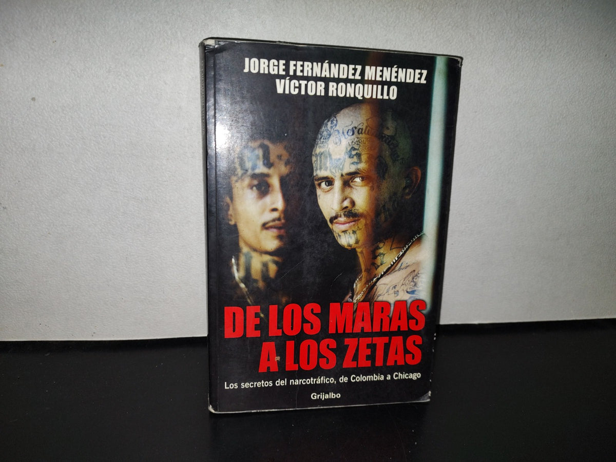 124- De Los Maras A Los Zetas - Jorge Fernández Menéndez - Random House Mondadori - Primera Edición 2006