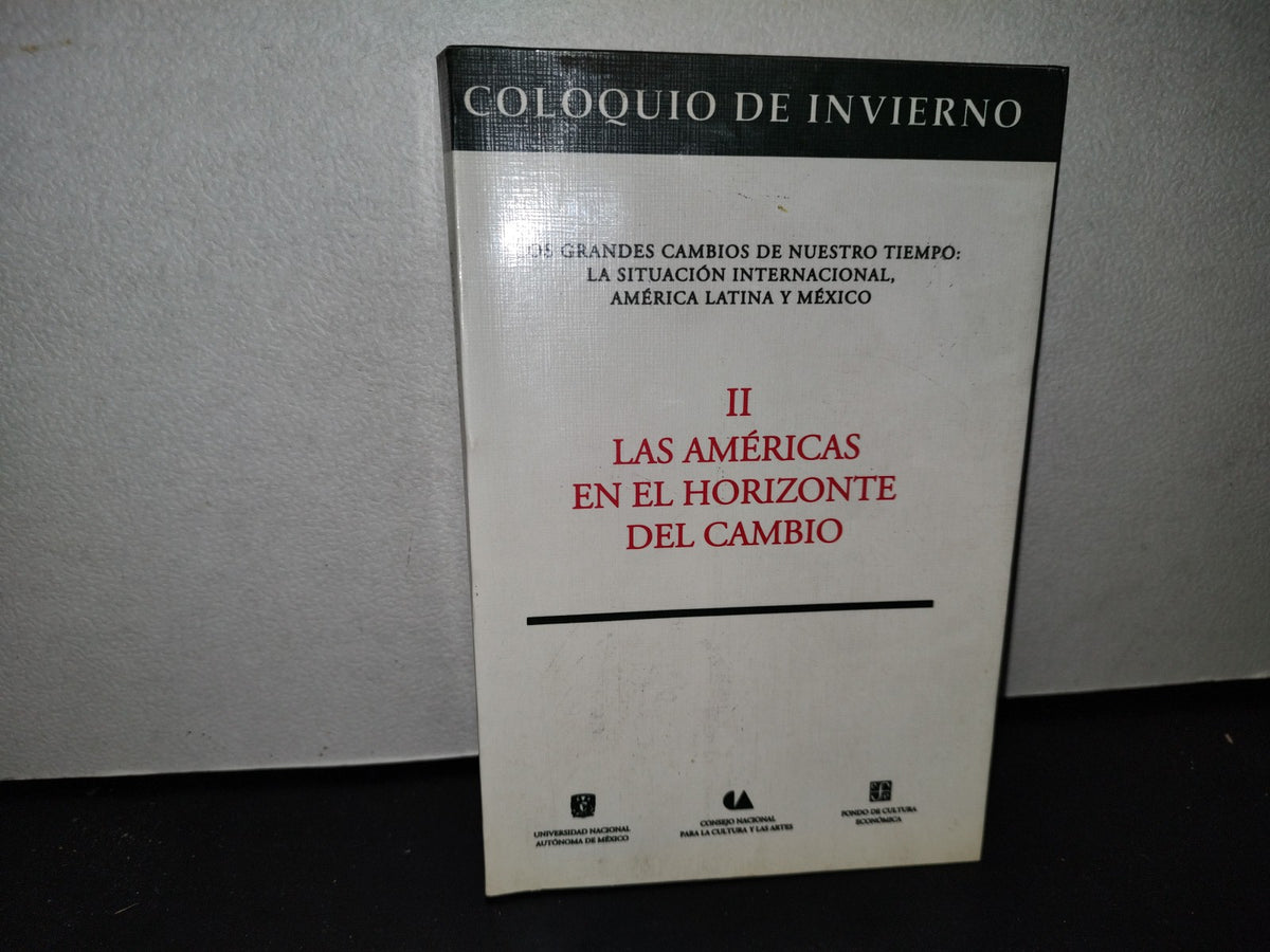 57- Coloquio De Invierno. Ii Las Américas En El Horizonte Del Cambio - Universidad Nacional Autónoma De México, CONACULTA, Fondo De Cultura Económica. Primera Edición 1992