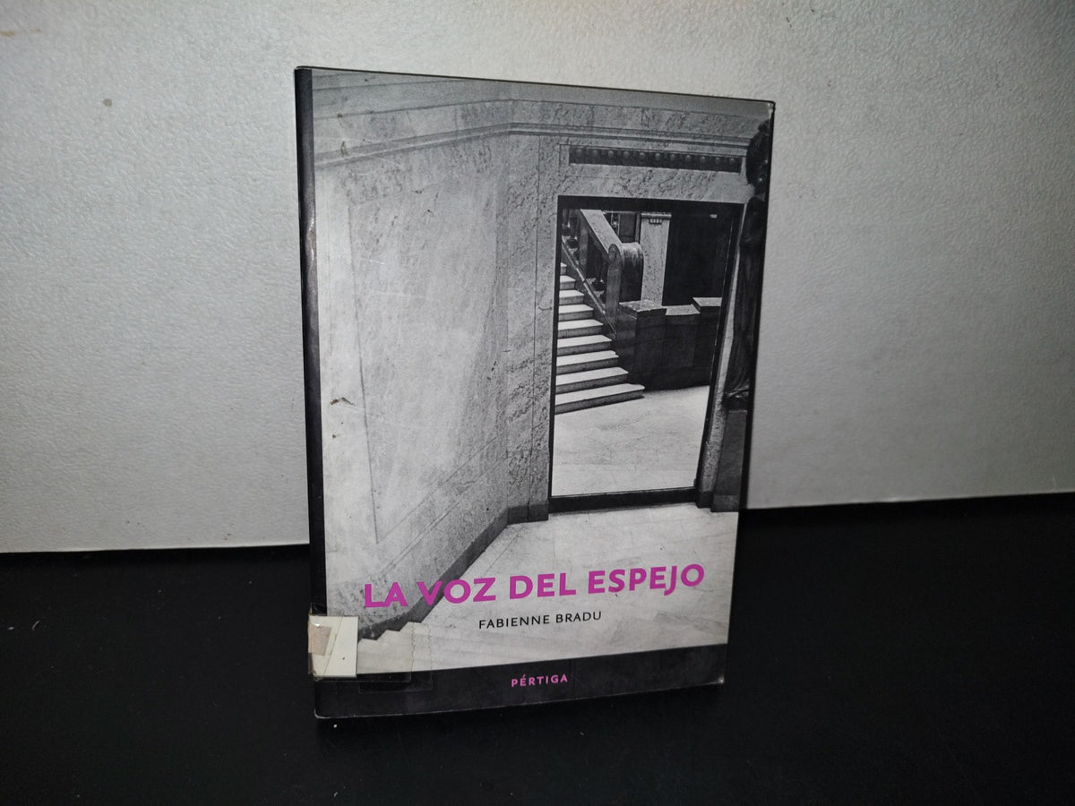 77- La Voz Del Espejo - Fabienne Bradu - Universidad Nacional Autónoma De México. Consejo Nacional Para La Cultura Y Las Artes. Dge / Equilibrista - Primera Edición 2008