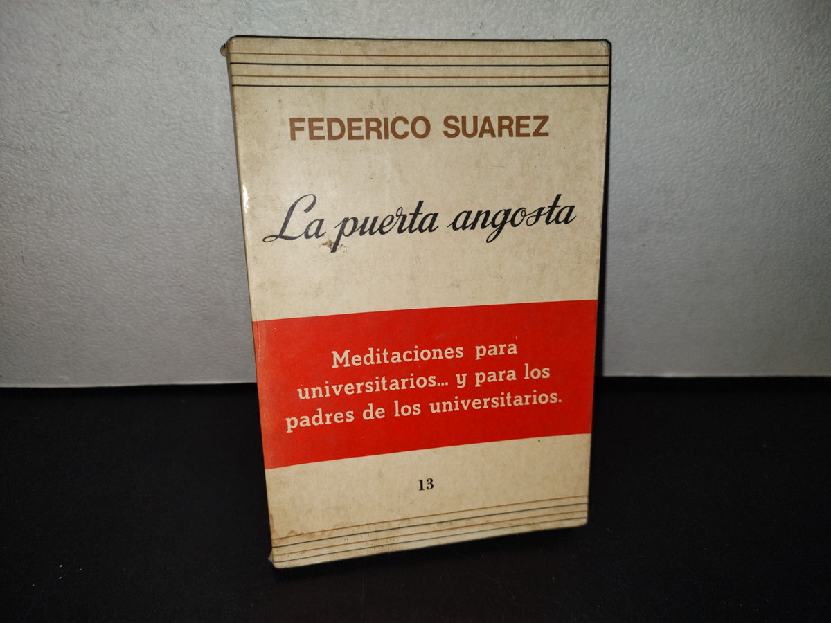 158- La Puerta Angosta. Meditaciones Para Universitarios... Y Para Los Padres De Los Universitarios - Federico Suárez. Minos. Editora De Revistas S. A., Colección Patmos-Minos No. 13 - Primera Edición Mexicana 1984