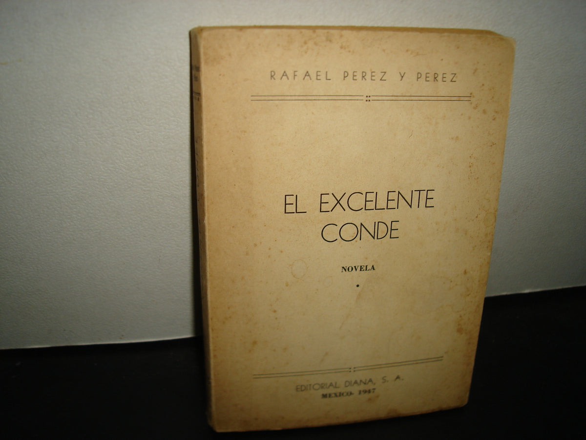 160- El Excelente Conde - Rafael Pérez Y Pérez - Editorial Diana, S. A. 1947