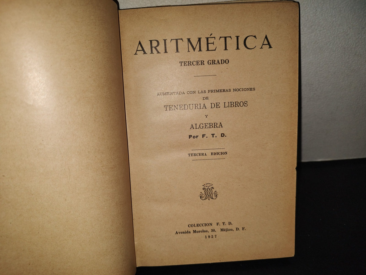 196- Aritmética. Tercer Grado. Aumentado Por Las Primeras Nociones De Teneduría De Libros Y Álgebra, Por F.T.D. 1927