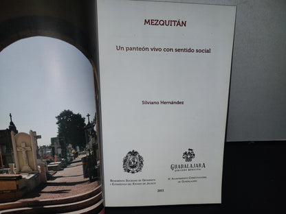 128- Mezquitán. Un Panteón Vivo Con Sentido Social - Silviano Hernández - Ayuntamiento Constitucional De Guadalajara, Primera Edición 2011