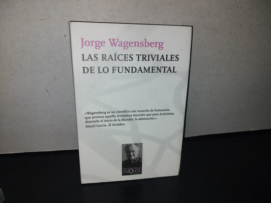 91- Las Raíces Triviales De Lo Fundamental - Jorge Wagensberg - Primera Edición 2010