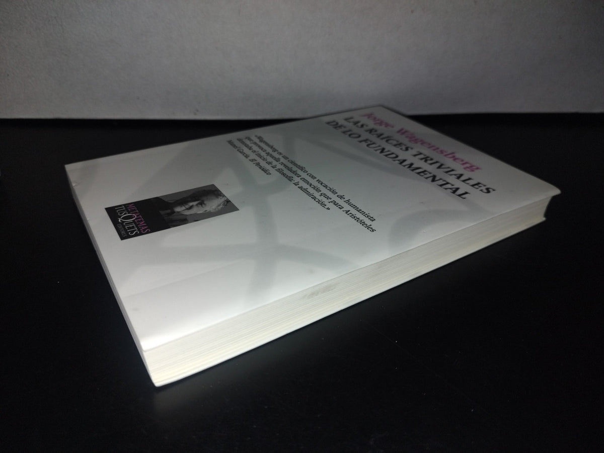 91- Las Raíces Triviales De Lo Fundamental - Jorge Wagensberg - Primera Edición 2010