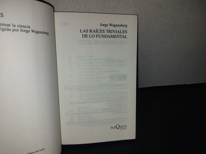 91- Las Raíces Triviales De Lo Fundamental - Jorge Wagensberg - Primera Edición 2010