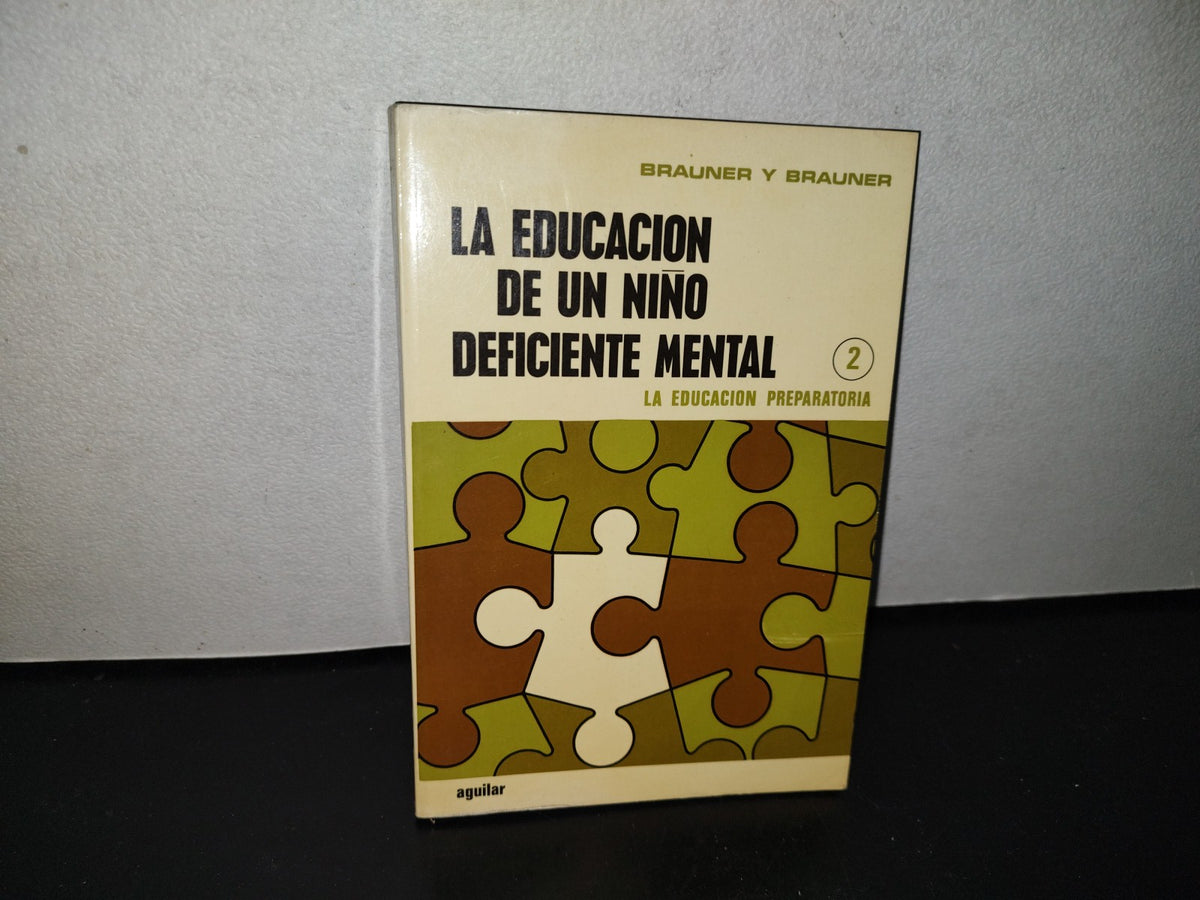 123- La Educación De Un Niño Deficiente Mental. Ii. La Educación Preparatoria - Brauner Y Brauner