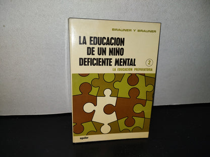 123- La Educación De Un Niño Deficiente Mental. Ii. La Educación Preparatoria - Brauner Y Brauner